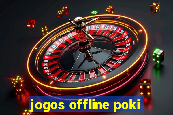 jogos offline poki